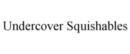 UNDERCOVER SQUISHABLES trademark