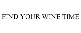 FIND YOUR WINE TIME trademark