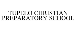 TUPELO CHRISTIAN PREPARATORY SCHOOL trademark