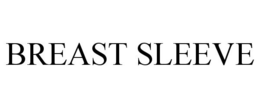 BREAST SLEEVE trademark