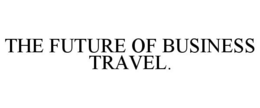 THE FUTURE OF BUSINESS TRAVEL. trademark