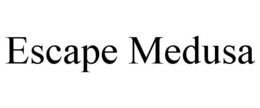 ESCAPE MEDUSA trademark