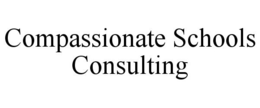 COMPASSIONATE SCHOOLS CONSULTING trademark