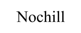 NOCHILL trademark