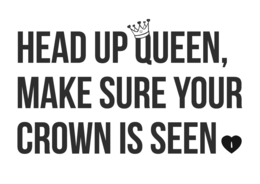 HEAD UP QUEEN, MAKE SURE YOUR CROWN IS SEEN trademark