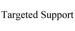 TARGETED SUPPORT trademark