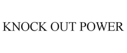 KNOCK OUT POWER trademark