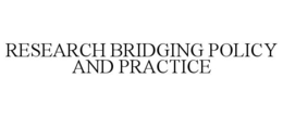 RESEARCH BRIDGING POLICY AND PRACTICE trademark