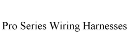 PRO SERIES WIRING HARNESSES trademark