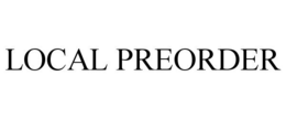 LOCAL PREORDER trademark