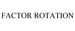 FACTOR ROTATION trademark