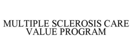 MULTIPLE SCLEROSIS CARE VALUE PROGRAM trademark