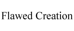 FLAWED CREATION trademark