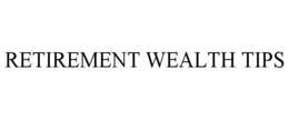 RETIREMENT WEALTH TIPS trademark