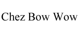 CHEZ BOW WOW trademark