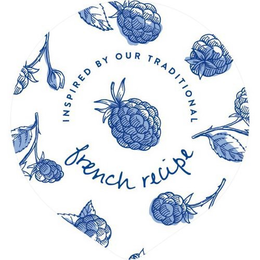 INSPIRED BY OUR TRADITIONAL FRENCH RECIPE trademark