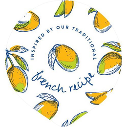 INSPIRED BY OUR TRADITIONAL FRENCH RECIPE trademark