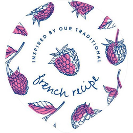 INSPIRED BY OUR TRADITIONAL FRENCH RECIPE trademark
