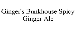 GINGER'S BUNKHOUSE SPICY GINGER ALE trademark
