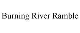 BURNING RIVER RAMBLE trademark