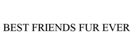 BEST FRIENDS FUR EVER trademark