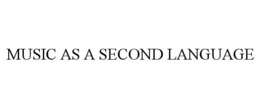 MUSIC AS A SECOND LANGUAGE trademark