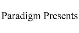 PARADIGM PRESENTS trademark