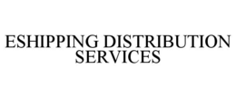 ESHIPPING DISTRIBUTION SERVICES trademark