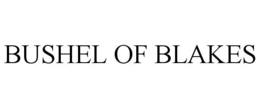 BUSHEL OF BLAKES trademark