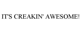 IT'S CREAKIN' AWESOME! trademark