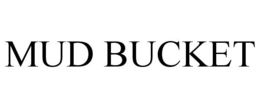 MUD BUCKET trademark