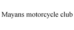 MAYANS MOTORCYCLE CLUB trademark