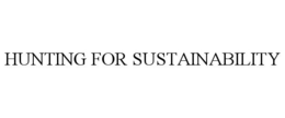 HUNTING FOR SUSTAINABILITY trademark