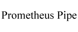 PROMETHEUS PIPE trademark