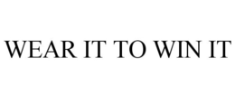 WEAR IT TO WIN IT trademark