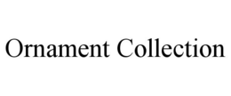 ORNAMENT COLLECTION trademark