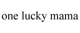 ONE LUCKY MAMA trademark