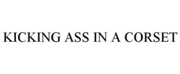 KICKING ASS IN A CORSET trademark