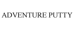ADVENTURE PUTTY trademark