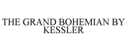 THE GRAND BOHEMIAN BY KESSLER trademark