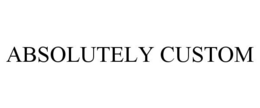 ABSOLUTELY CUSTOM trademark