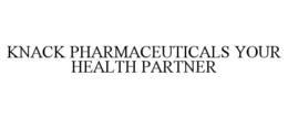 KNACK PHARMACEUTICALS YOUR HEALTH PARTNER trademark