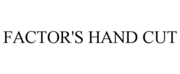 FACTOR'S HAND CUT trademark