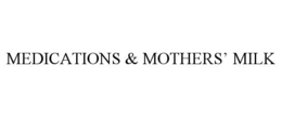MEDICATIONS & MOTHERS' MILK trademark