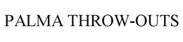 PALMA THROW-OUTS trademark