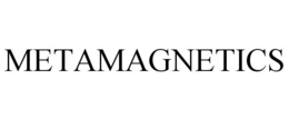METAMAGNETICS trademark
