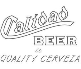 CALIDAD BEER ES QUALITY CERVEZA trademark