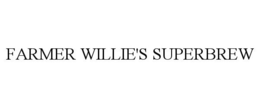 FARMER WILLIE'S SUPERBREW trademark