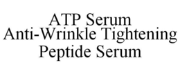 ATP SERUM ANTI-WRINKLE TIGHTENING PEPTIDE SERUM trademark
