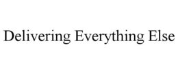 DELIVERING EVERYTHING ELSE trademark